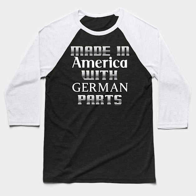 Made in America with German parts... Baseball T-Shirt by Illustratorator